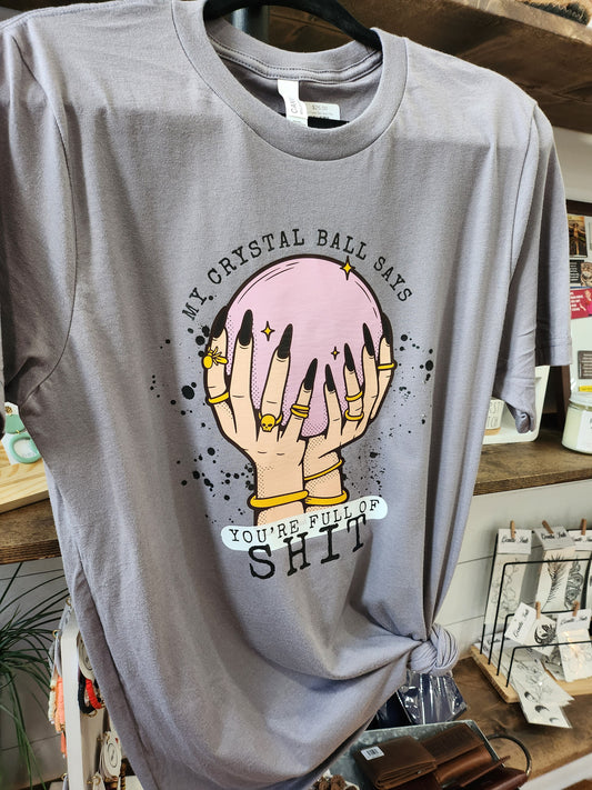 My Crystal Ball Says Your Full Of Shit Graphic Tee