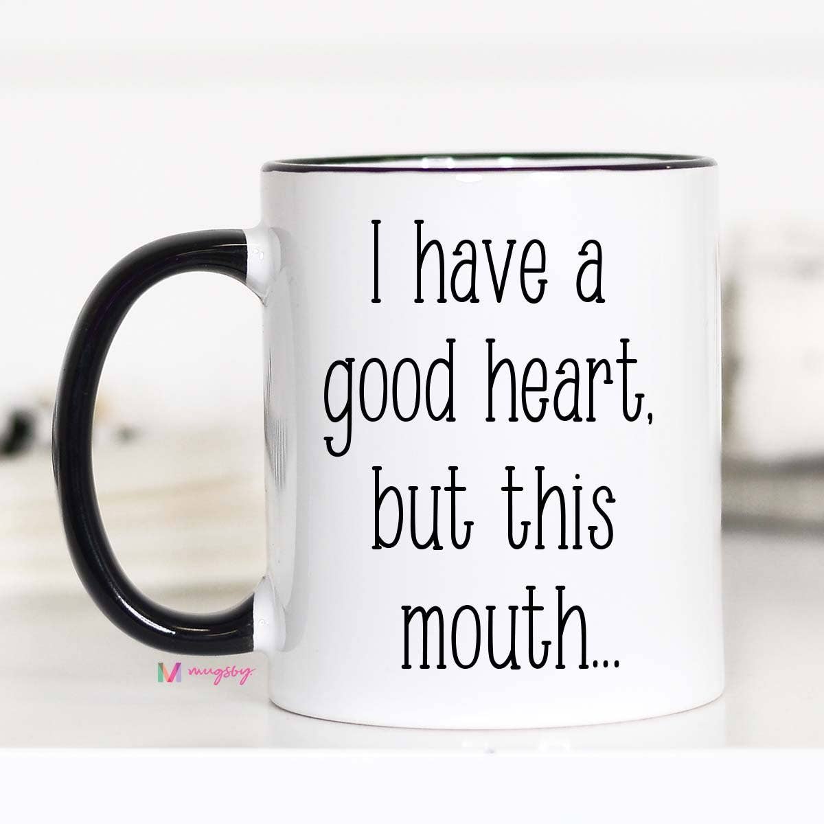 I Have A Good Heart But This Mouth Mug