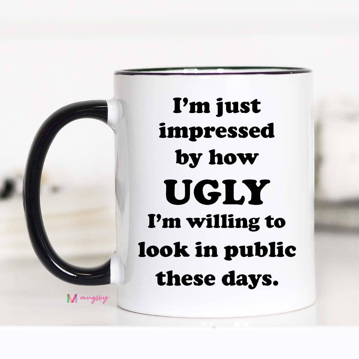 I'm Just Impressed By How Ugly Mug