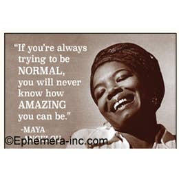 Maya Angelou- If Your Always Trying To Be Normal