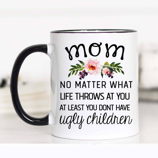 Mom No Matter What Life Throws At You Mug