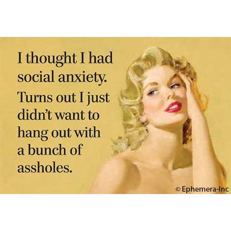 I thought I had social anxiety…..
